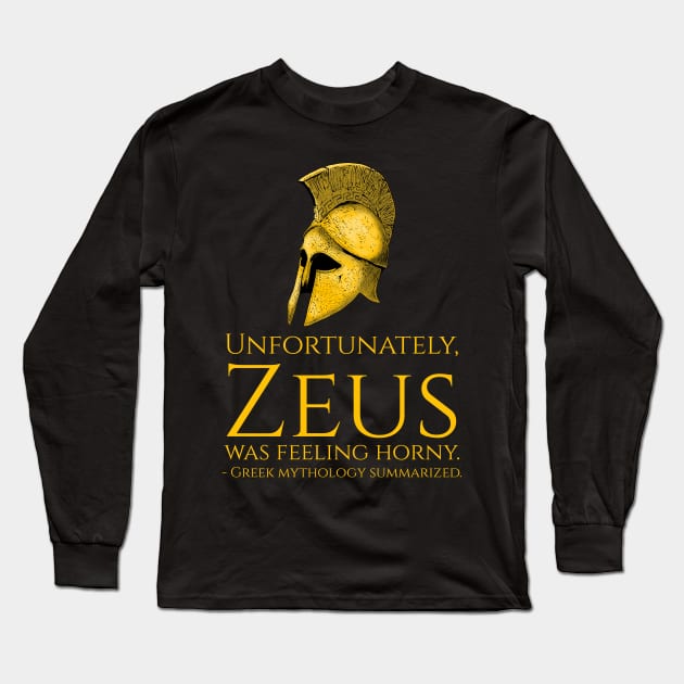 Unfortunately, Zeus Was Feeling Horny - Funny Greek Mythology Long Sleeve T-Shirt by Styr Designs